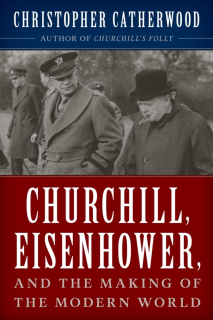 Book Cover for Churchill, Eisenhower, and the Making of the Modern World by Catherwood, Christopher