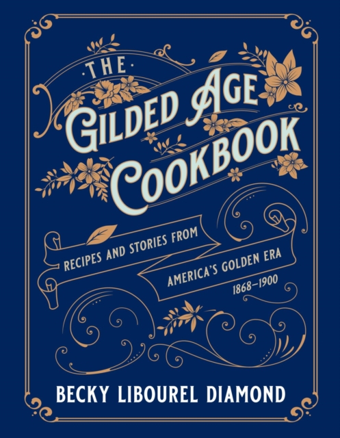 Book Cover for Gilded Age Cookbook by Becky Libourel Diamond