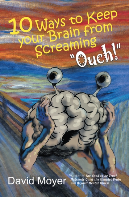 Book Cover for 10 Ways to Keep Your Brain from Screaming &quote;Ouch!&quote; by David Moyer