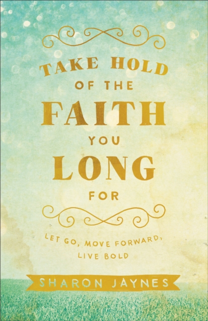 Book Cover for Take Hold of the Faith You Long For by Sharon Jaynes