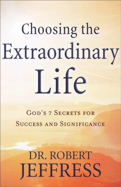 Book Cover for Choosing the Extraordinary Life by Dr. Robert Jeffress