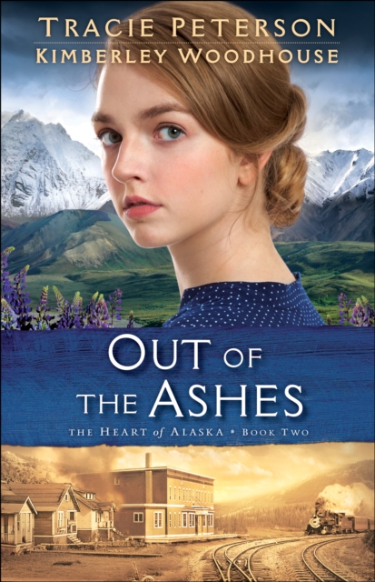 Book Cover for Out of the Ashes (The Heart of Alaska Book #2) by Tracie Peterson, Kimberley Woodhouse