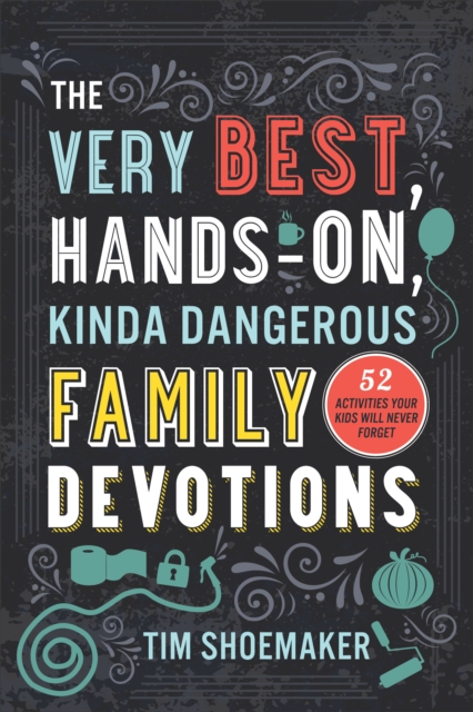 Book Cover for Very Best, Hands-On, Kinda Dangerous Family Devotions, Volume 1 by Tim Shoemaker