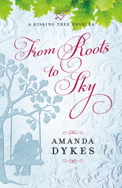 Book Cover for From Roots to Sky (A Kissing Tree Novella) by Amanda Dykes