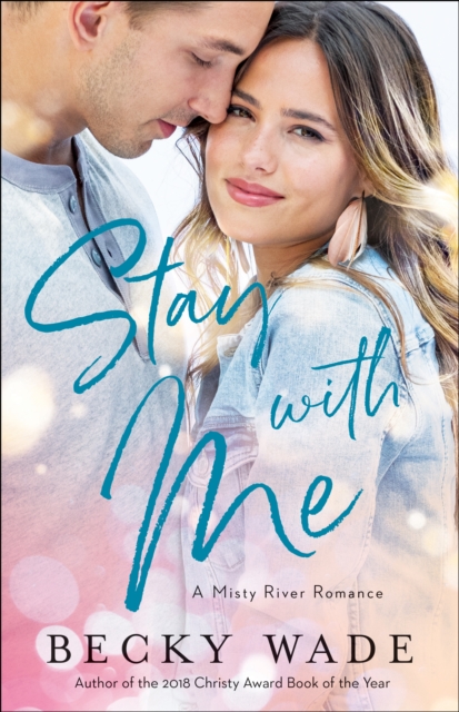 Book Cover for Stay with Me (Misty River Romance, A Book #1) by Becky Wade