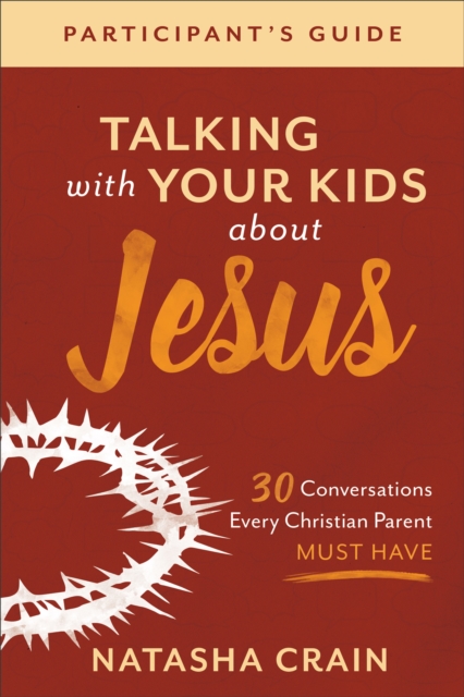 Book Cover for Talking with Your Kids about Jesus Participant's Guide by Natasha Crain