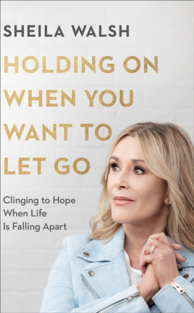 Book Cover for Holding On When You Want to Let Go by Sheila Walsh