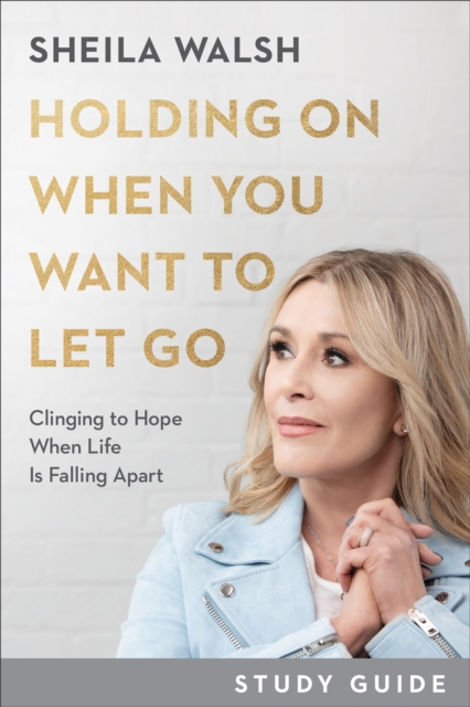 Book Cover for Holding On When You Want to Let Go Study Guide by Sheila Walsh