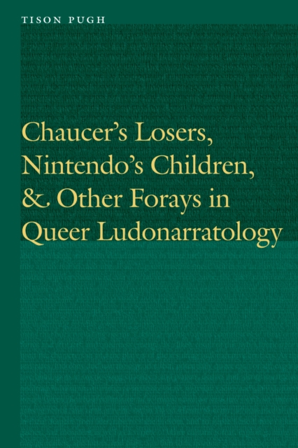 Book Cover for Chaucer's Losers, Nintendo's Children, and Other Forays in Queer Ludonarratology by Tison Pugh