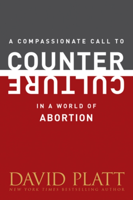 Book Cover for Compassionate Call to Counter Culture in a World of Abortion by David Platt