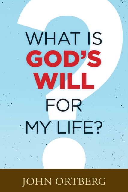 Book Cover for What Is God's Will for My Life? by John Ortberg