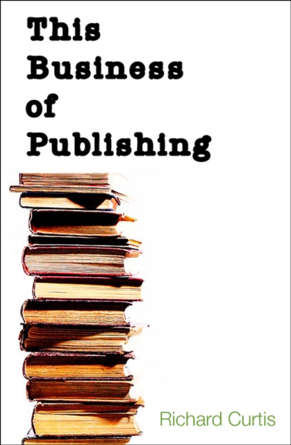 Book Cover for This Business of Publishing by Richard Curtis