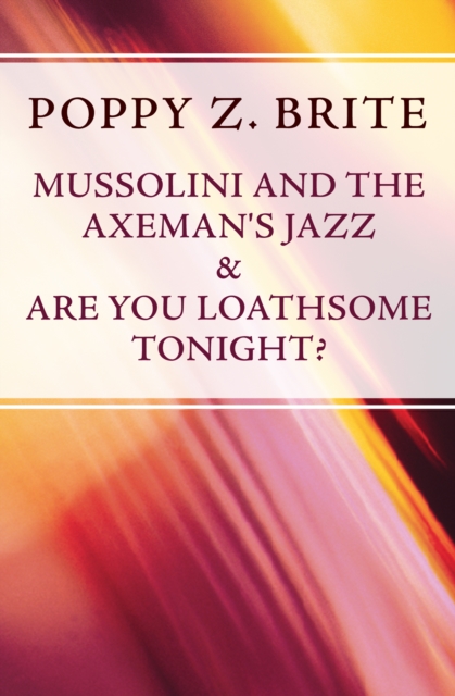 Book Cover for Mussolini and the Axeman's Jazz & Are You Loathsome Tonight? by Brite, Poppy Z.