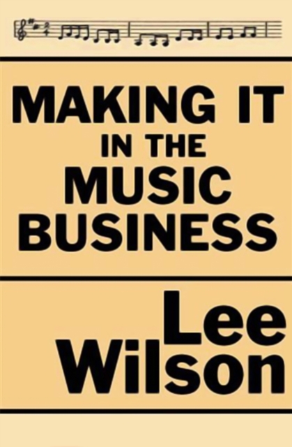 Book Cover for Making It in the Music Business by Lee Wilson