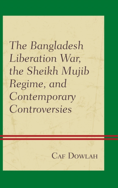 Book Cover for Bangladesh Liberation War, the Sheikh Mujib Regime, and Contemporary Controversies by Dowlah, Caf