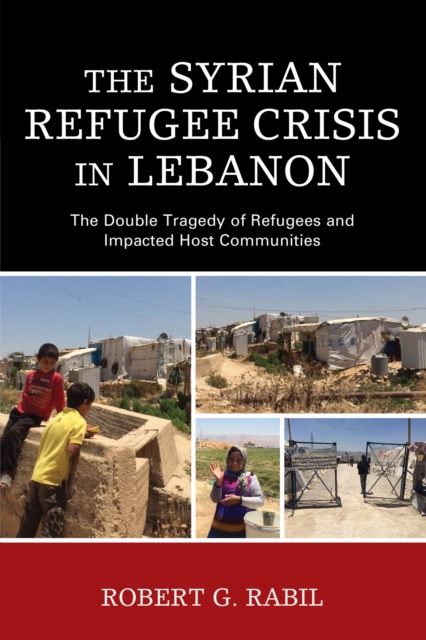 Book Cover for Syrian Refugee Crisis in Lebanon by Robert G. Rabil