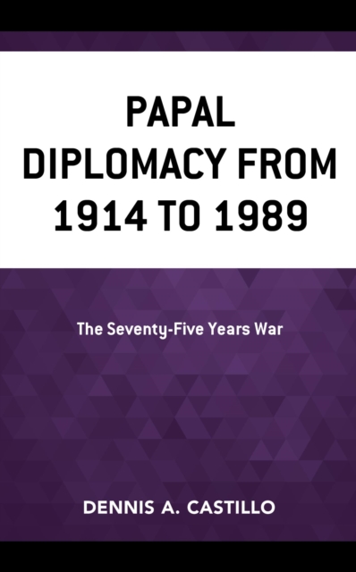 Book Cover for Papal Diplomacy from 1914 to 1989 by Dennis Castillo