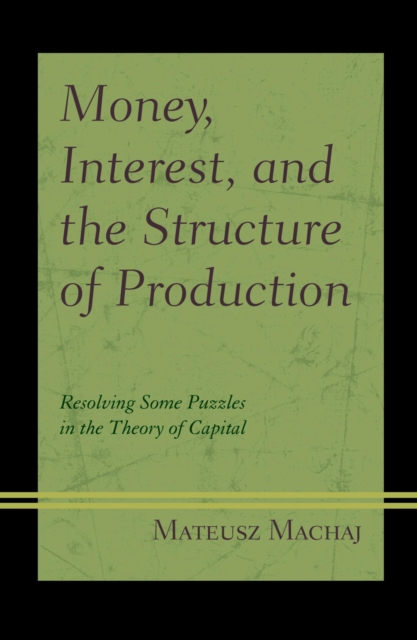 Book Cover for Money, Interest, and the Structure of Production by Mateusz Machaj