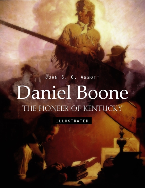 Book Cover for Daniel Boone: The Pioneer of Kentucky (Illustrated) by John S. C. Abbott