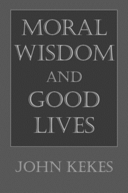 Book Cover for Moral Wisdom and Good Lives by John Kekes