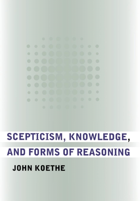 Book Cover for Scepticism, Knowledge, and Forms of Reasoning by Koethe, John