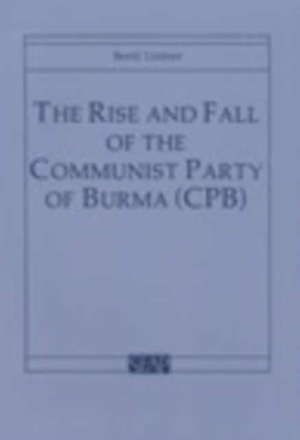 Book Cover for Rise and Fall of the Communist Party of Burma (CPB) by Bertil Lintner