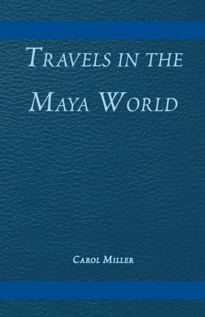 Book Cover for Travels in the Maya World by Carol Miller