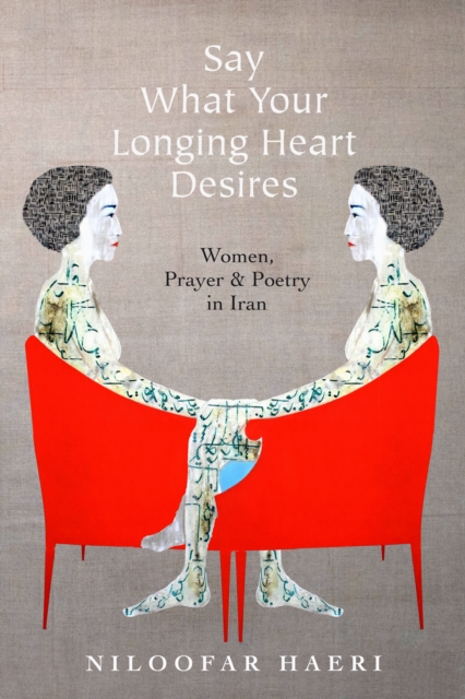 Book Cover for Say What Your Longing Heart Desires by Niloofar Haeri