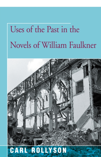 Book Cover for Uses of the Past in the Novels of William Faulkner by Carl Rollyson