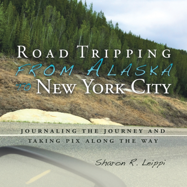 Book Cover for Road Tripping   from Alaska to New York City by Sharon R. Leippi