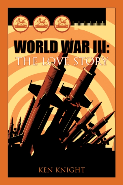 Book Cover for World War Iii: the Love Story by Ken Knight