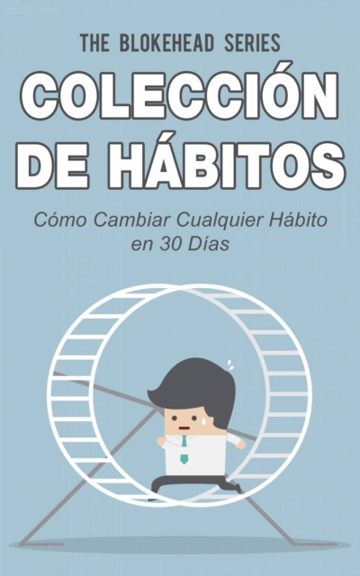 Book Cover for Colección de Hábitos. Cómo Cambiar Cualquier Hábito en 30 Días by The Blokehead