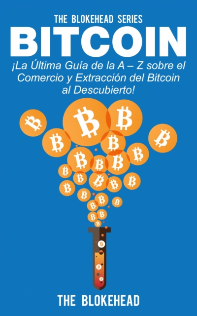 Book Cover for Bitcoin ¡La Última Guía de la A – Z sobre el Comercio  y Extracción del Bitcoin, al Descubierto! by The Blokehead