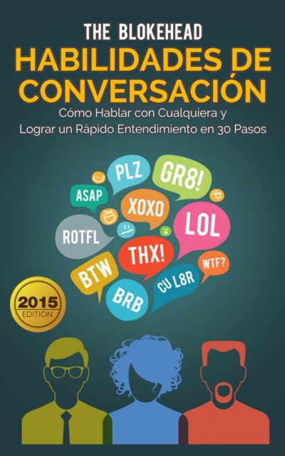 Book Cover for Habilidades de Conversación. Cómo Hablar con Cualquiera y Lograr un Rápido Entendimiento en 30 Pasos by The Blokehead