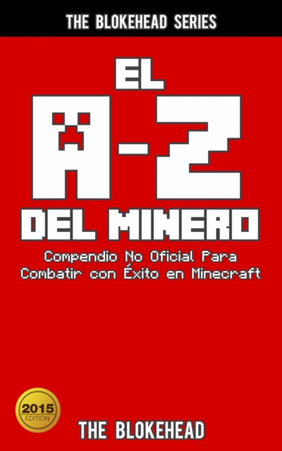 Book Cover for El A-Z Del Minero. Compendio No Oficial Para Combatir con Éxito en Minecraft by The Blokehead
