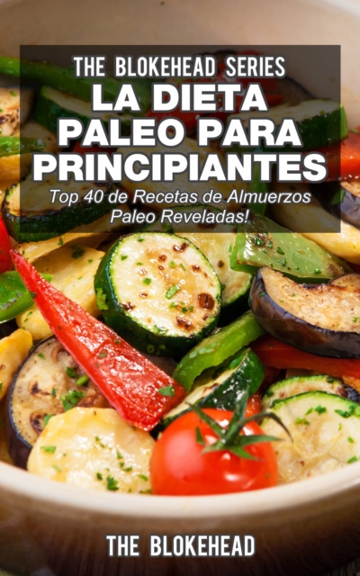 Book Cover for La Dieta Paleo Para Principiantes ¡Top 40 de Recetas de Almuerzos Paleo Reveladas! by The Blokehead