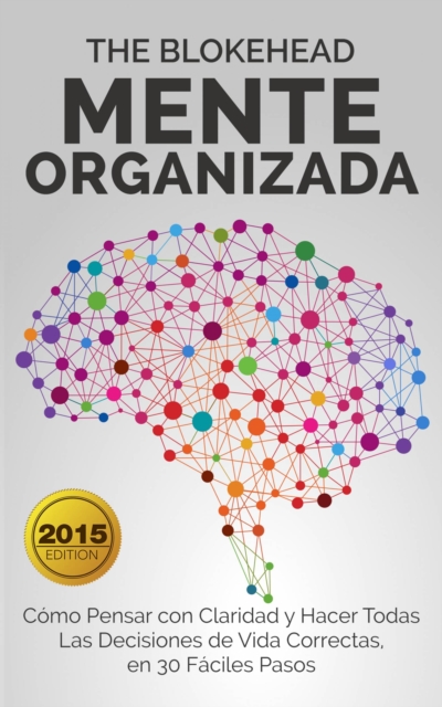 Mente Organizada Cómo Pensar con Claridad y Hacer Todas Las Decisiones de Vida Correctas