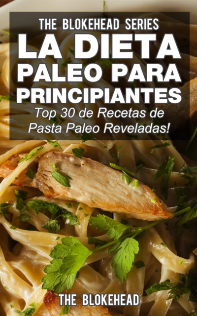 Book Cover for La Dieta Paleo Para Principiantes ¡Top 30 de Recetas de Pasta Paleo Reveladas! by The Blokehead