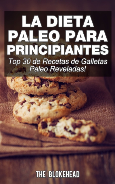 Book Cover for La Dieta Paleo Para Principiantes ¡Top 30 de Recetas de Galletas Paleo Reveladas! by The Blokehead