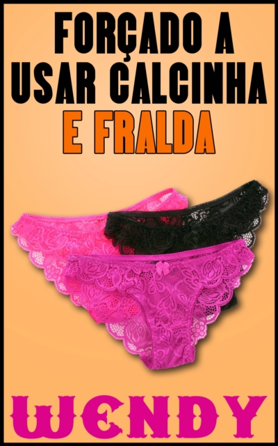 Book Cover for Forçado a Usar Calcinha e Fralda by Wendy