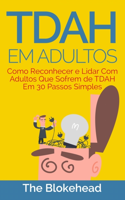 Book Cover for TDAH em Adultos - Como Reconhecer e Lidar Com Adultos Que Sofrem de TDAH Em 30 Passos Simples by The Blokehead