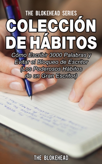 Book Cover for Colección de Hábitos. Cómo Escribir 3000 Palabras y Evitar el Bloqueo de Escritor by The Blokehead