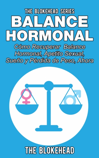 Book Cover for Balance Hormonal/ Cómo Recuperar  Balance Hormonal, Apetito Sexual,  Sueño y Pérdida de Peso, Ahora by The Blokehead