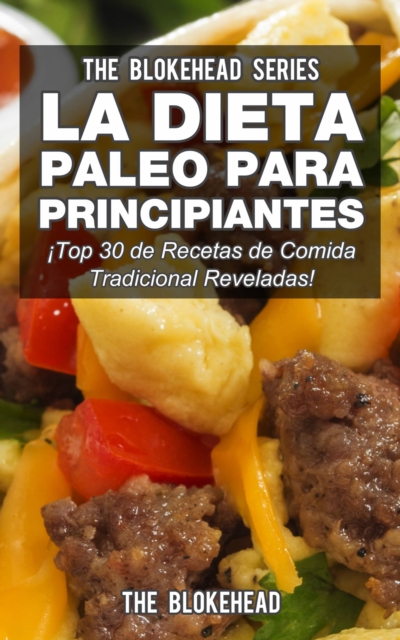 Book Cover for La Dieta Paleo Para Principiantes ¡Top 30 de Recetas de Comida Tradicional Reveladas! by The Blokehead