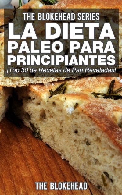 Book Cover for La Dieta Paleo Para Principiantes ¡Top 30 de Recetas de Pan Reveladas! by The Blokehead