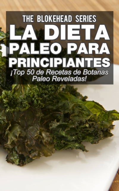 Book Cover for La Dieta Paleo Para Principiantes ¡Top 30 de Recetas de Botanas Paleo Reveladas! by The Blokehead