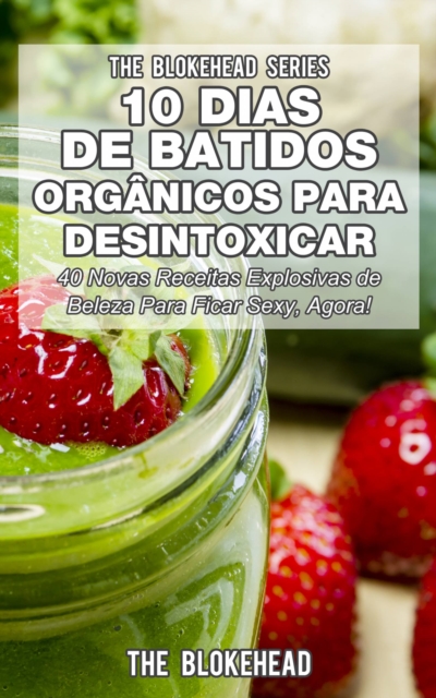 Book Cover for 10 Dias de Batidos Orgânicos para Desintoxicar by The Blokehead