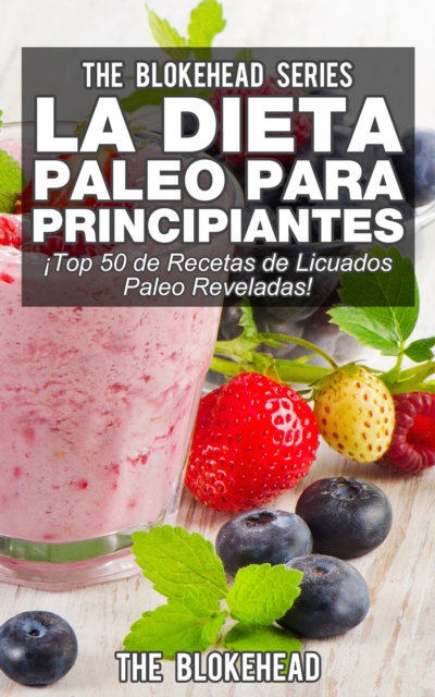 Book Cover for La Dieta Paleo Para Principiantes ¡Top 50 de Recetas de Licuados Paleo Reveladas! by The Blokehead