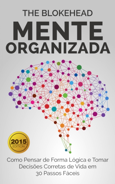 Book Cover for Mente Organizada: Como Pensar de Forma Lógica e Tomar Decisões Corretas de Vida em 30 Passos Fáceis by The Blokehead