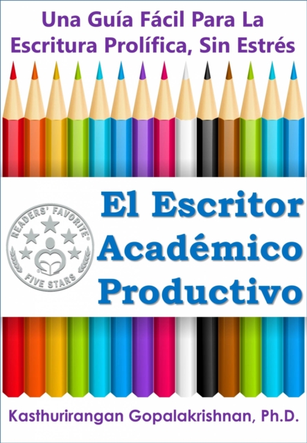 Book Cover for El Escritor Académico Productivo: Una Guía Fácil Para La Escritura Prolífica, Sin Estrés by Kasthurirangan Gopalakrishnan